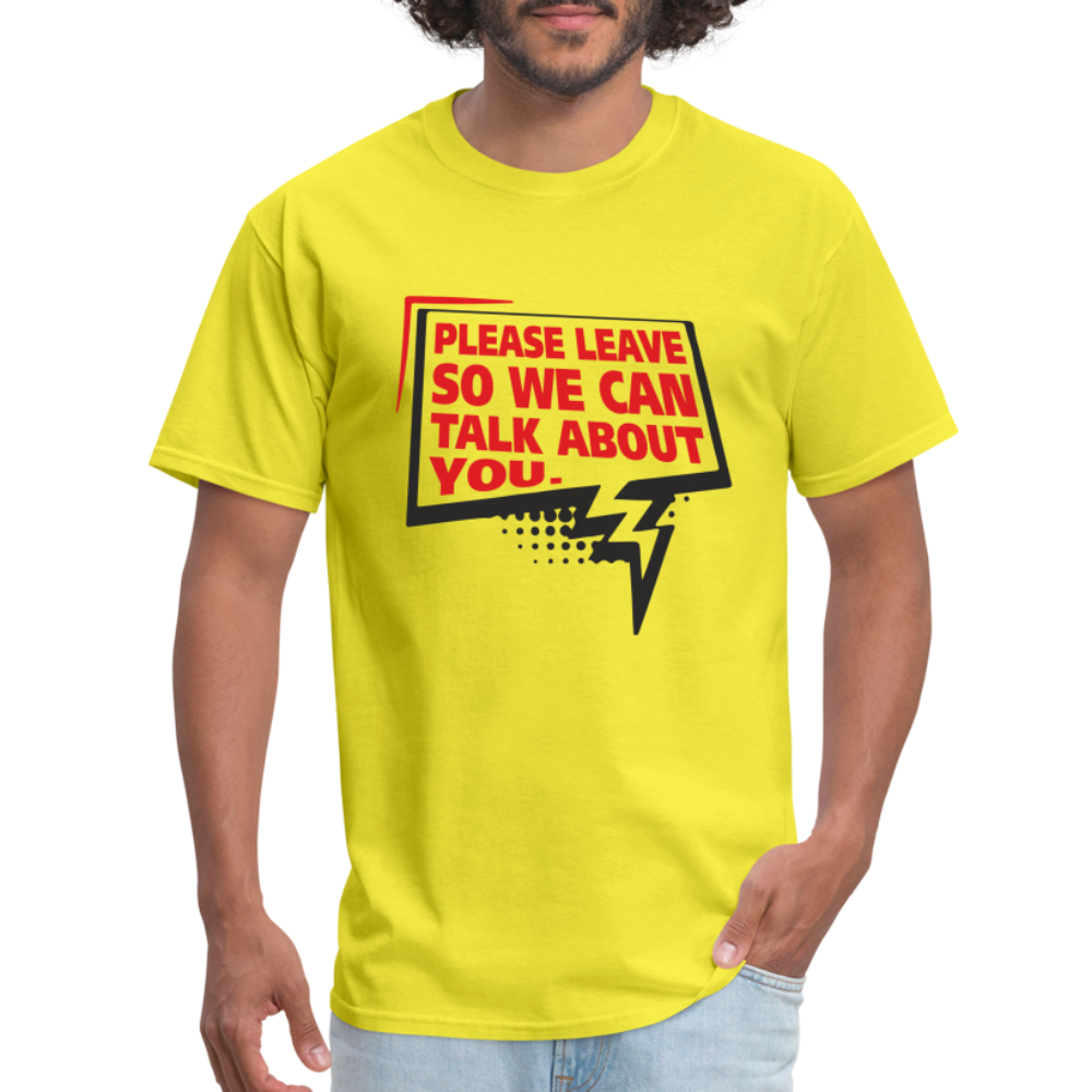 Please Leave So We Can Talk About You T-Shirt - yellow