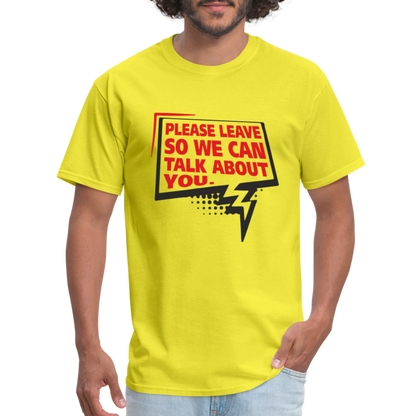 Please Leave So We Can Talk About You T-Shirt - yellow