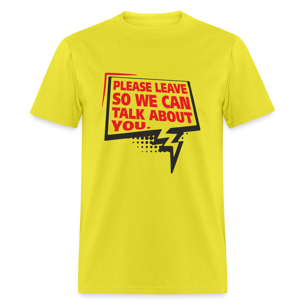 Please Leave So We Can Talk About You T-Shirt - yellow