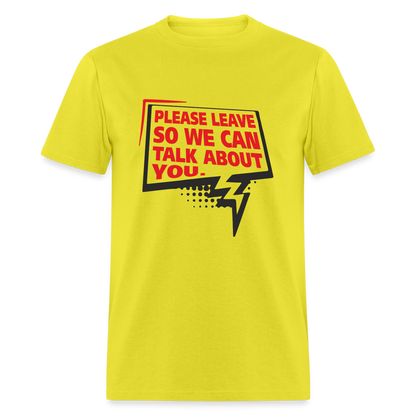 Please Leave So We Can Talk About You T-Shirt - yellow