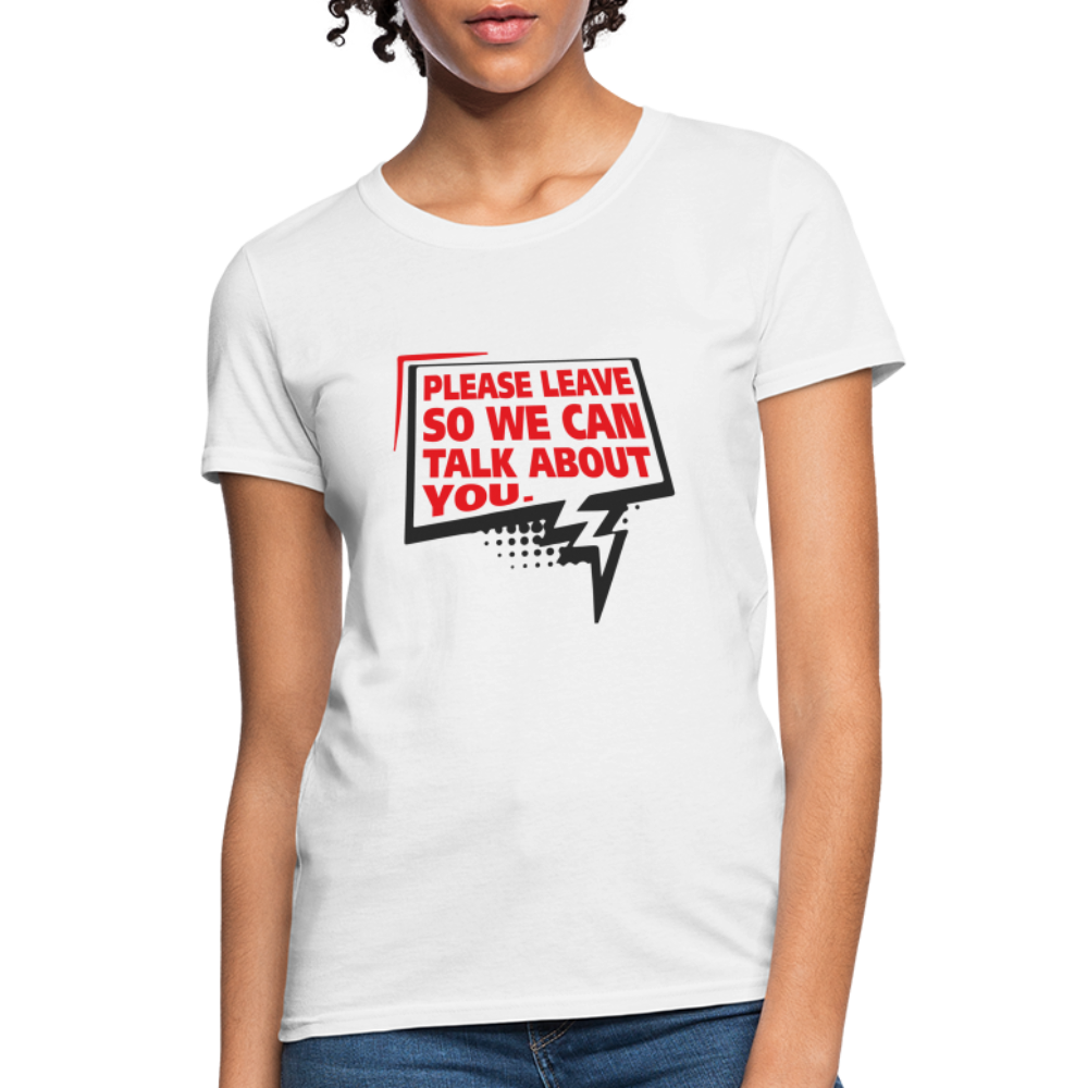 Please Leave So We Can Talk About You Women's T-Shirt - white