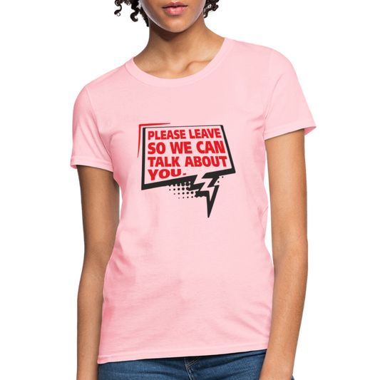 Please Leave So We Can Talk About You Women's T-Shirt - pink