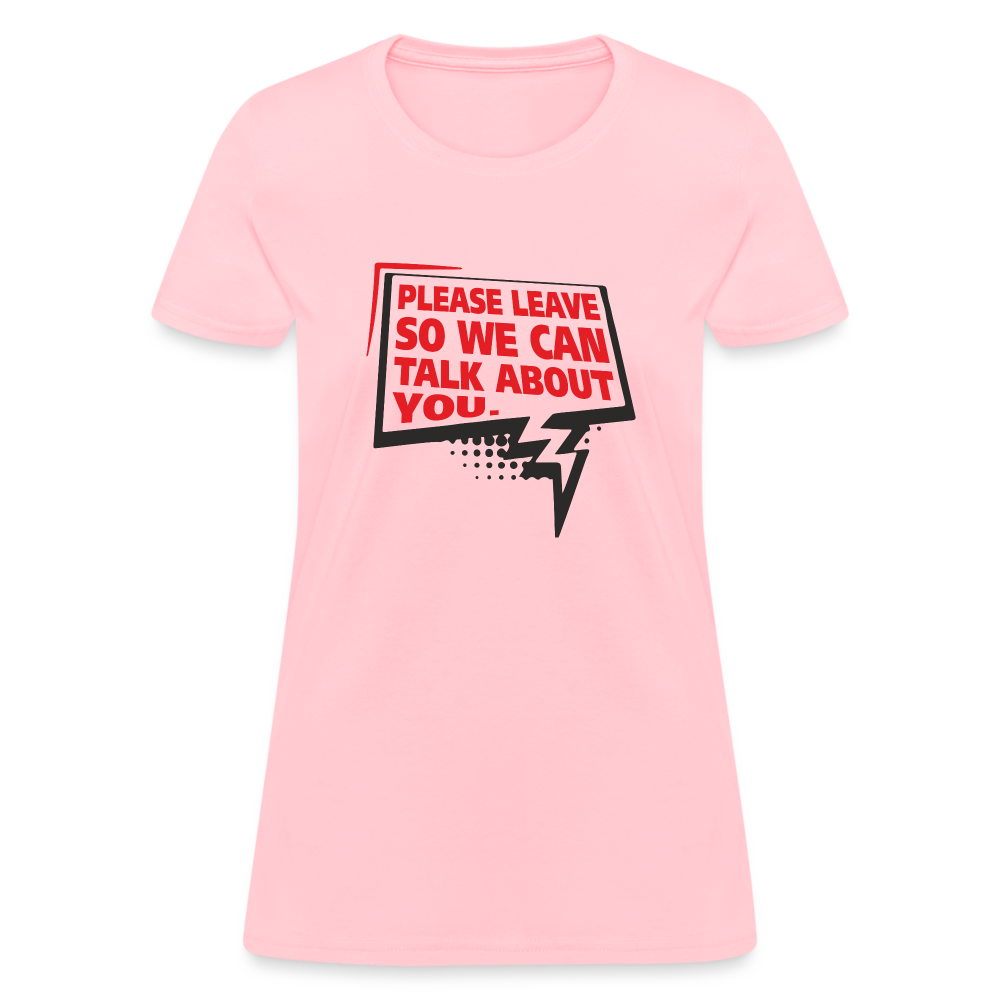 Please Leave So We Can Talk About You Women's T-Shirt - pink