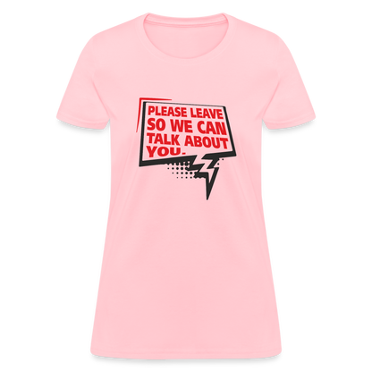 Please Leave So We Can Talk About You Women's T-Shirt - pink