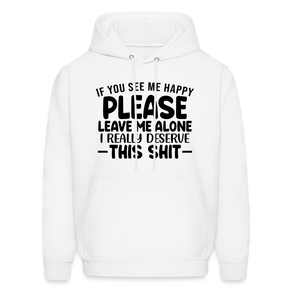 Leave Me Alone (I Deserve This) Hoodie - white