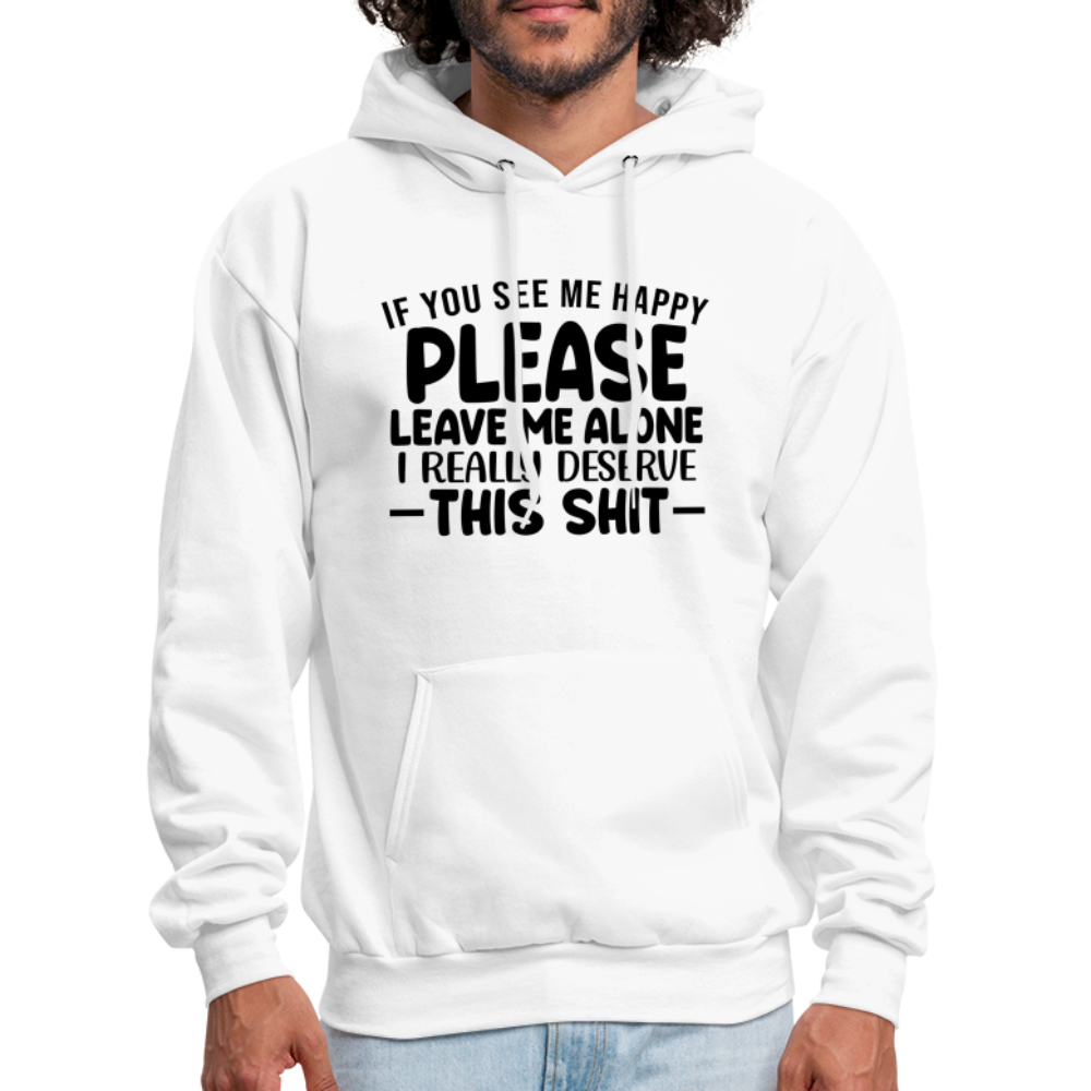 Leave Me Alone (I Deserve This) Hoodie - white