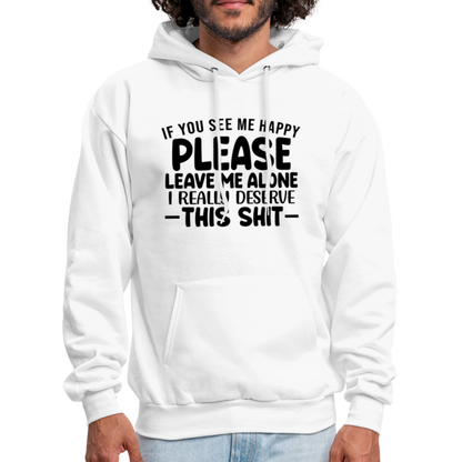 Leave Me Alone (I Deserve This) Hoodie - white