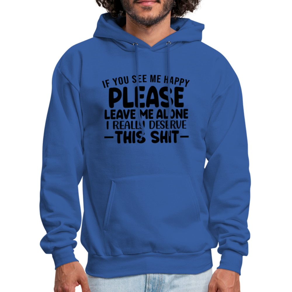 Leave Me Alone (I Deserve This) Hoodie - royal blue