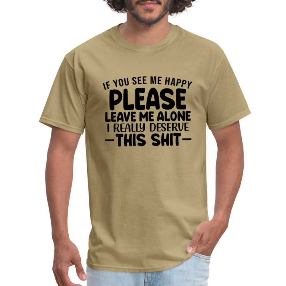 Leave Me Alone (I Deserve This) T-Shirt - khaki