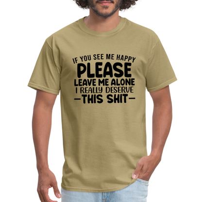 Leave Me Alone (I Deserve This) T-Shirt - khaki