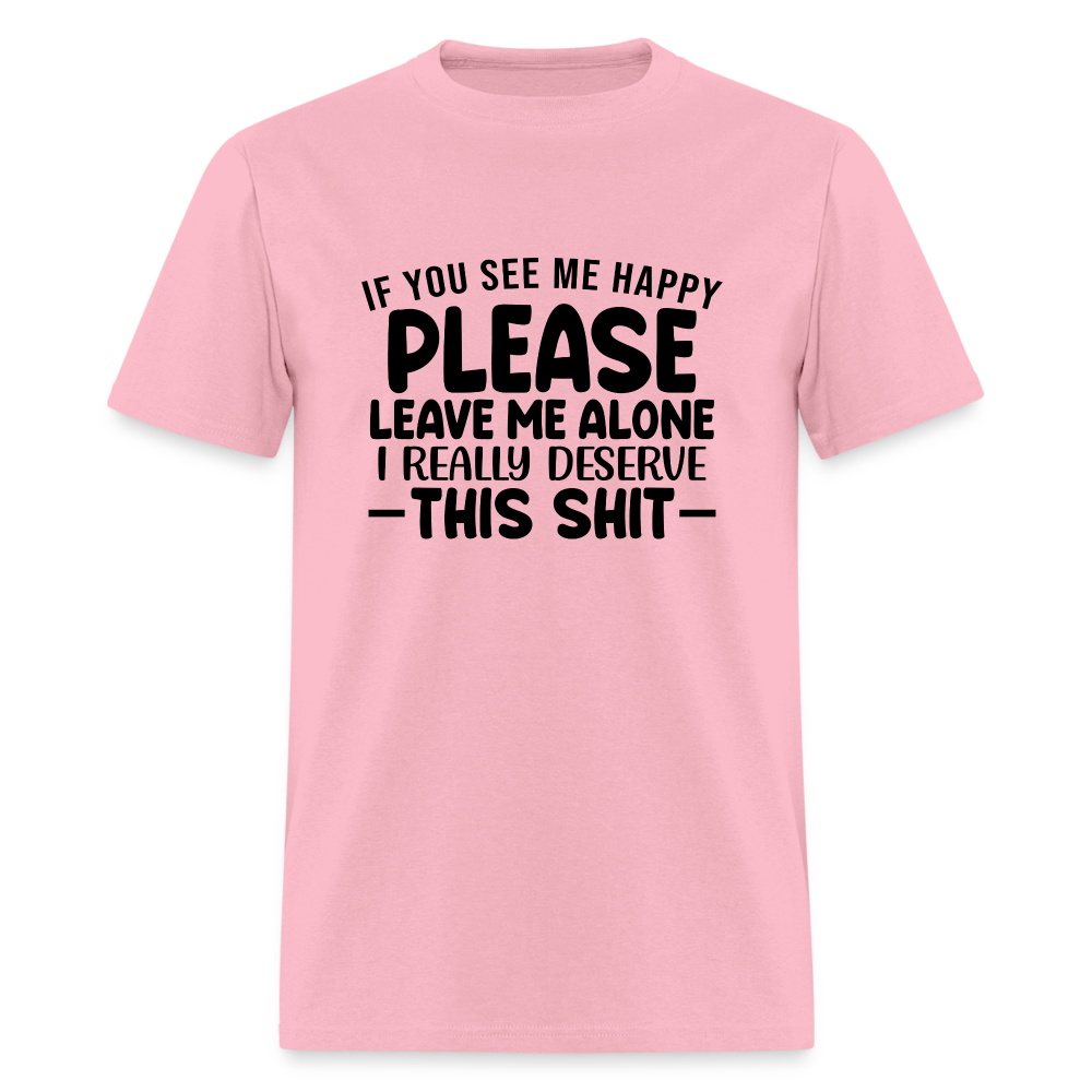 Leave Me Alone (I Deserve This) T-Shirt - pink