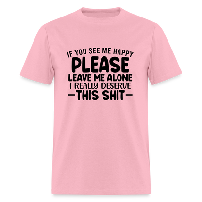 Leave Me Alone (I Deserve This) T-Shirt - pink