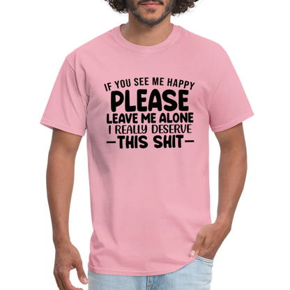 Leave Me Alone (I Deserve This) T-Shirt - pink