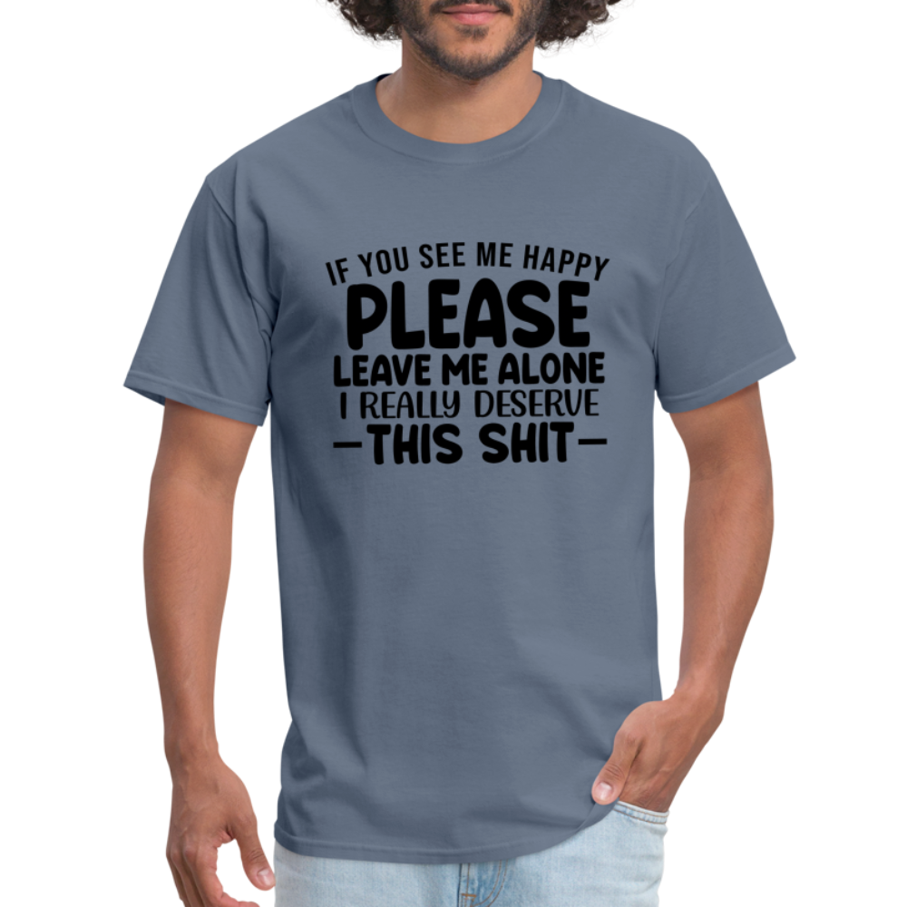 Leave Me Alone (I Deserve This) T-Shirt - denim