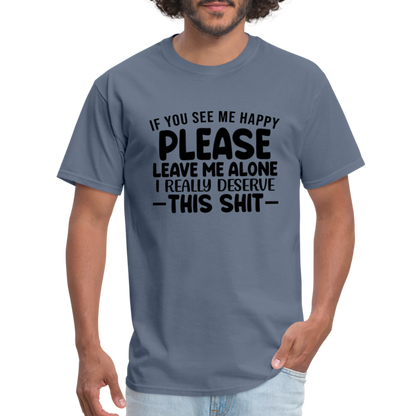 Leave Me Alone (I Deserve This) T-Shirt - denim