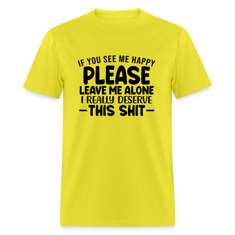 Leave Me Alone (I Deserve This) T-Shirt - yellow