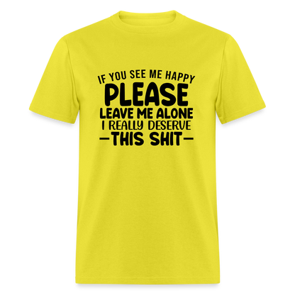 Leave Me Alone (I Deserve This) T-Shirt - yellow