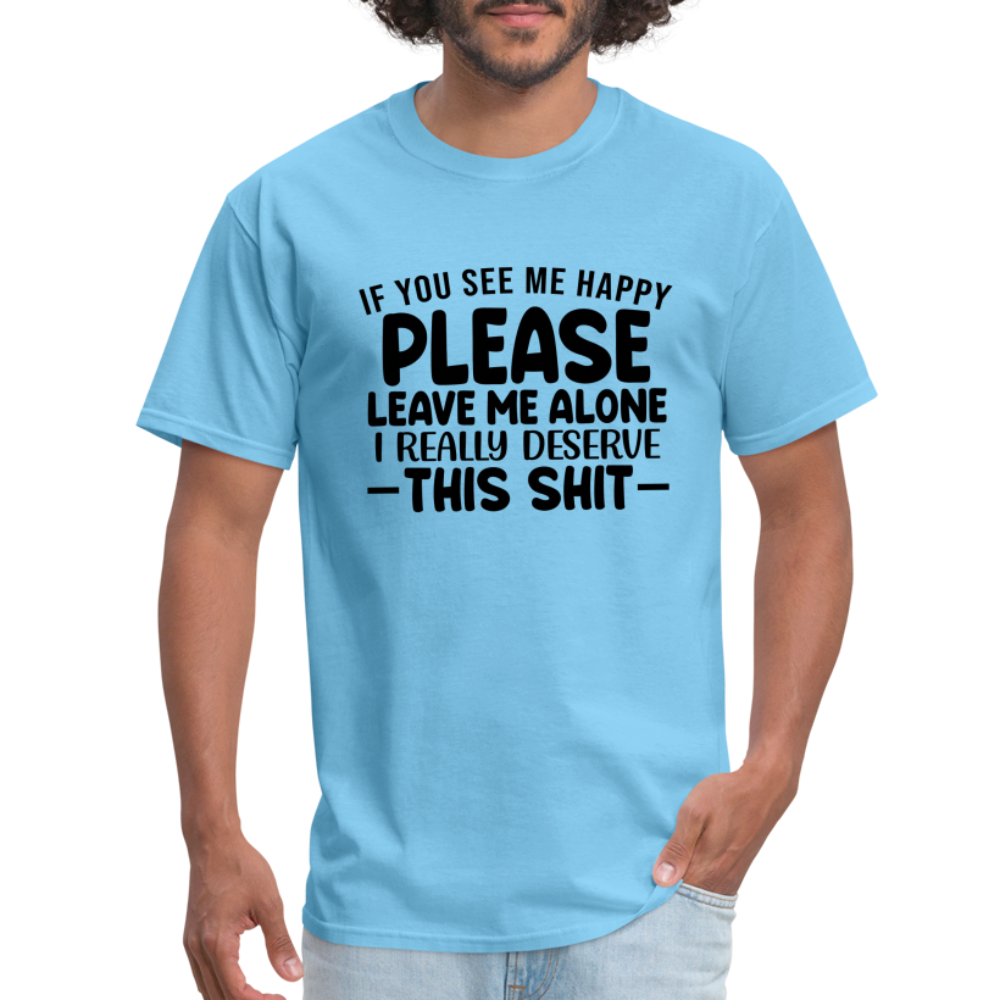 Leave Me Alone (I Deserve This) T-Shirt - aquatic blue