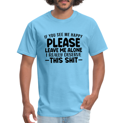 Leave Me Alone (I Deserve This) T-Shirt - aquatic blue