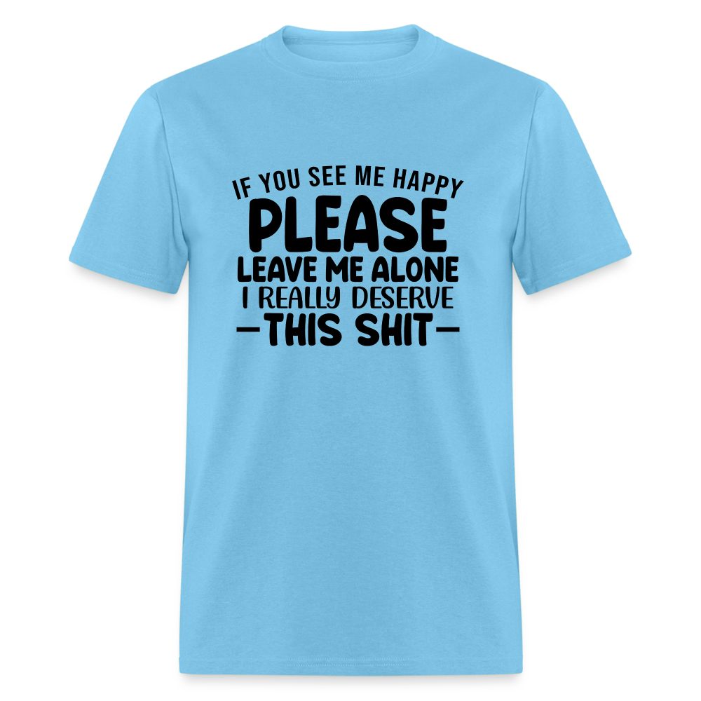 Leave Me Alone (I Deserve This) T-Shirt - aquatic blue