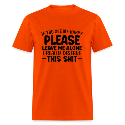 Leave Me Alone (I Deserve This) T-Shirt - orange