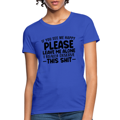 Leave Me Alone (I Deserve This) Women's T-Shirt - royal blue