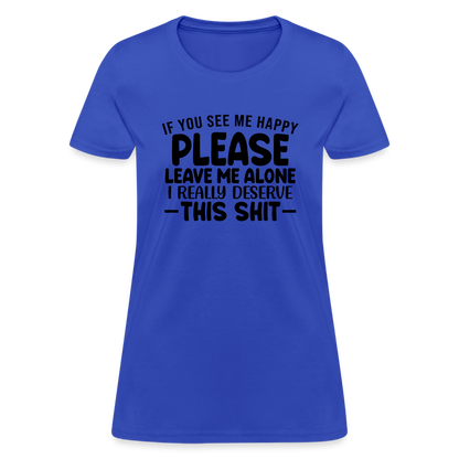 Leave Me Alone (I Deserve This) Women's T-Shirt - royal blue