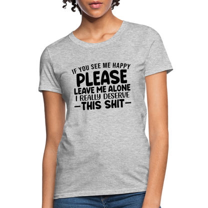 Leave Me Alone (I Deserve This) Women's T-Shirt - heather gray