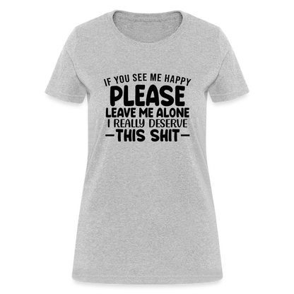 Leave Me Alone (I Deserve This) Women's T-Shirt - heather gray