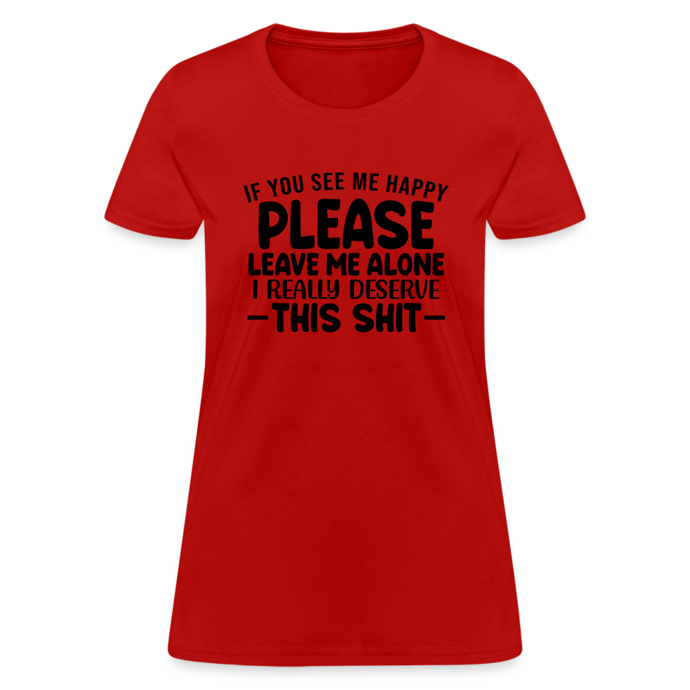 Leave Me Alone (I Deserve This) Women's T-Shirt - red