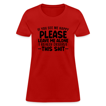 Leave Me Alone (I Deserve This) Women's T-Shirt - red