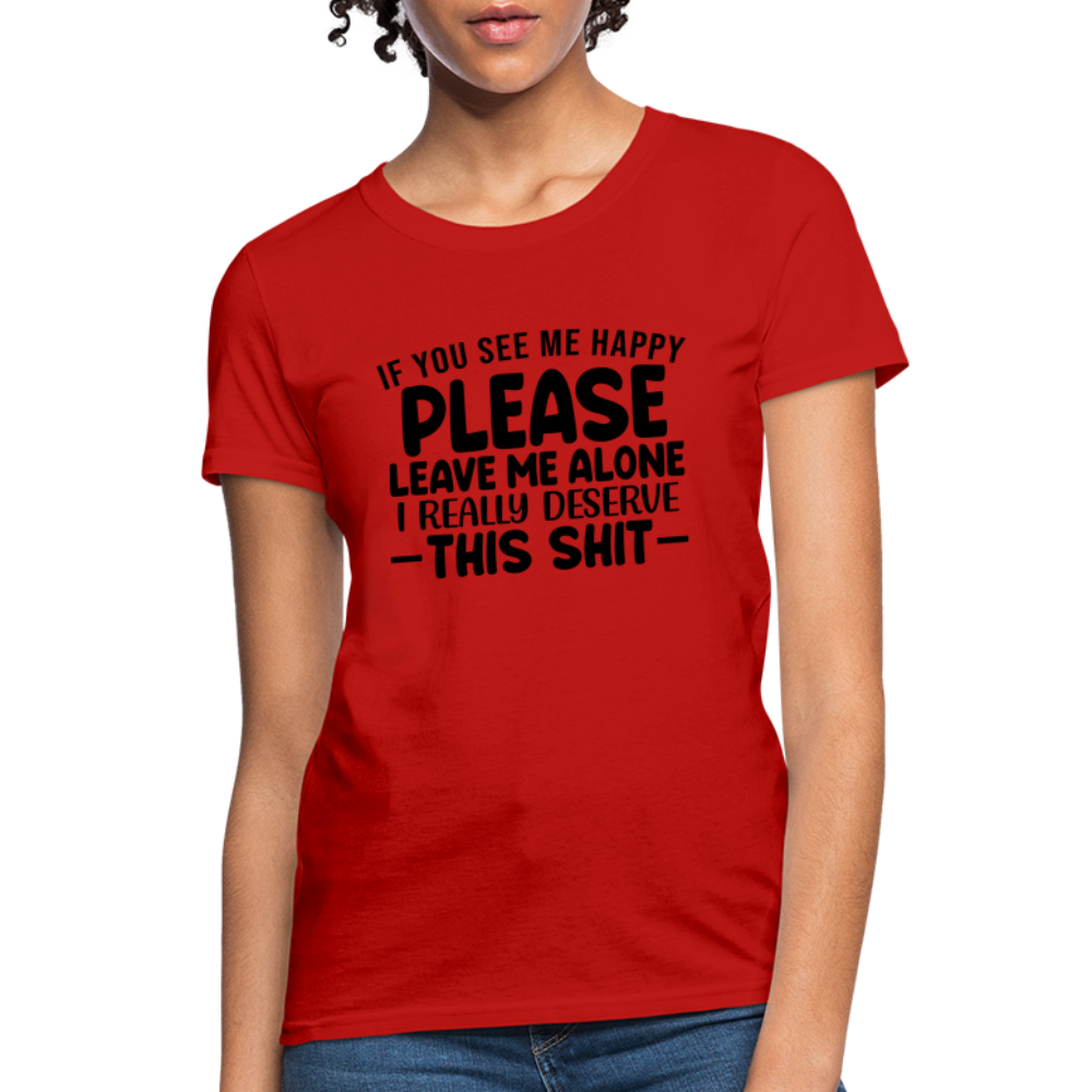 Leave Me Alone (I Deserve This) Women's T-Shirt - red