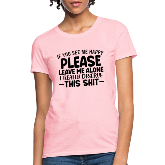 Leave Me Alone (I Deserve This) Women's T-Shirt - pink