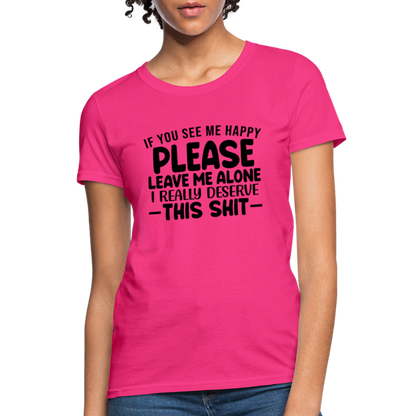 Leave Me Alone (I Deserve This) Women's T-Shirt - fuchsia