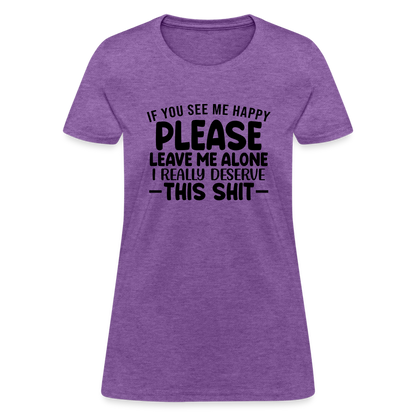 Leave Me Alone (I Deserve This) Women's T-Shirt - purple heather