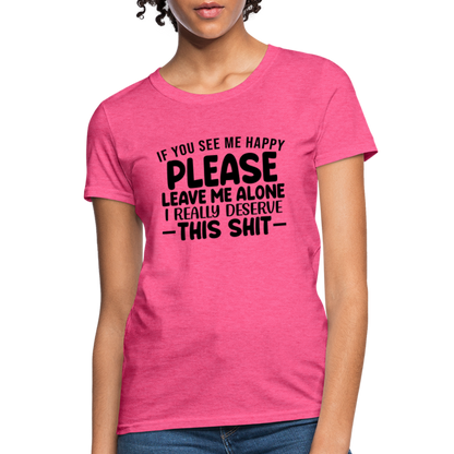 Leave Me Alone (I Deserve This) Women's T-Shirt - heather pink