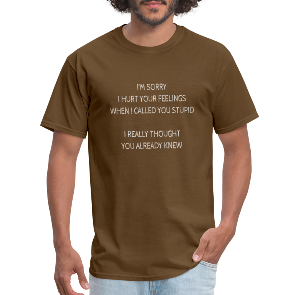 Hurt Your Feeling Stupid T-Shirt - brown