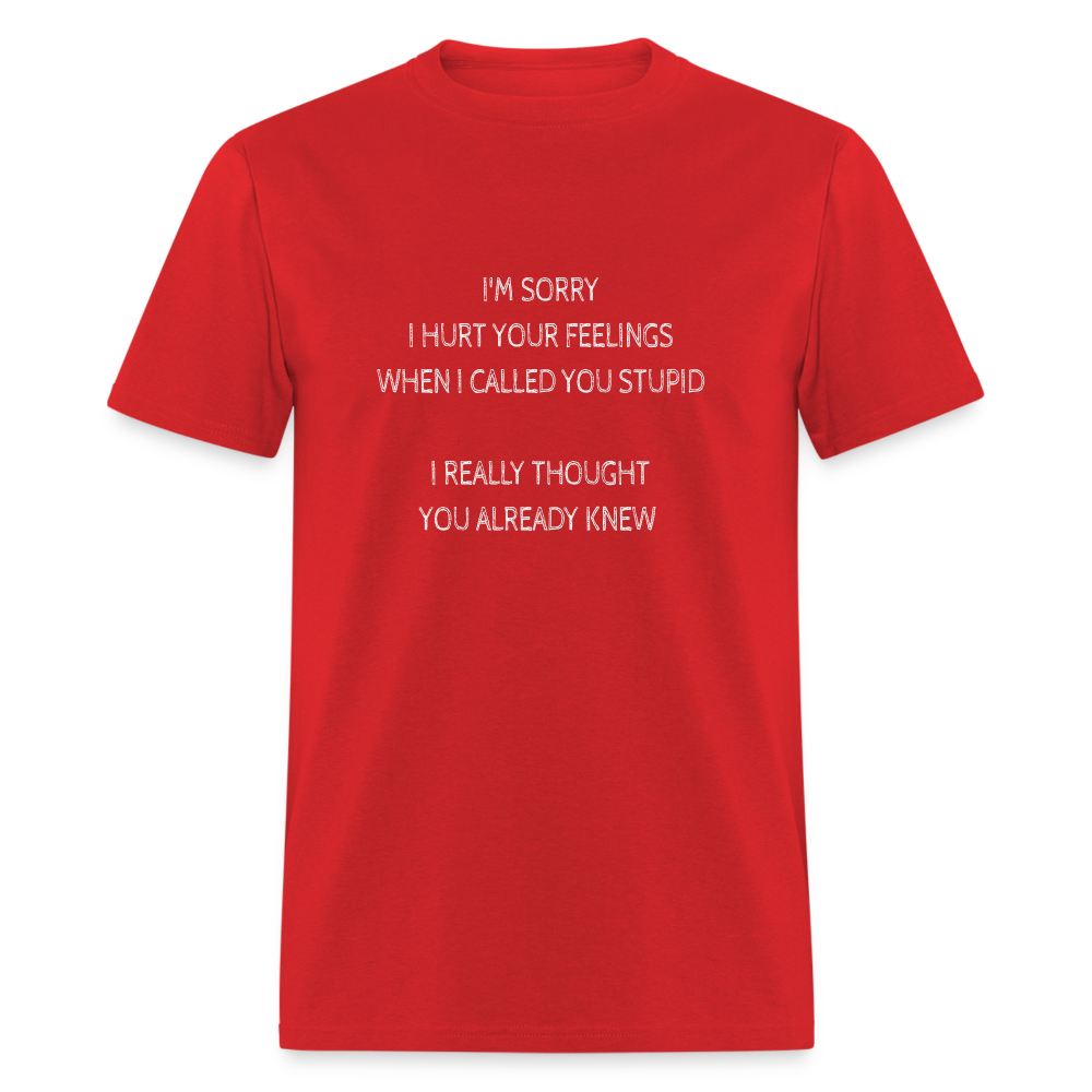 Hurt Your Feeling Stupid T-Shirt - red