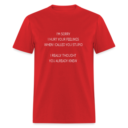 Hurt Your Feeling Stupid T-Shirt - red