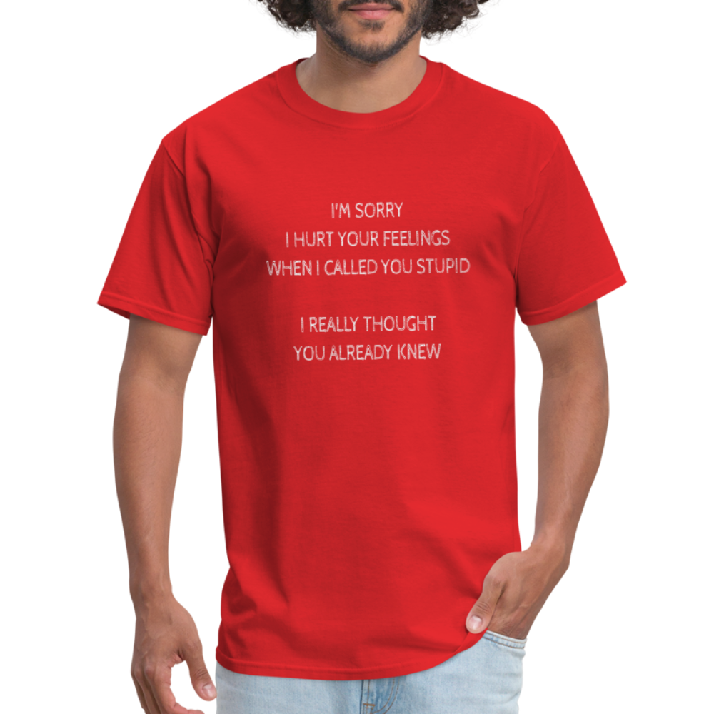 Hurt Your Feeling Stupid T-Shirt - red