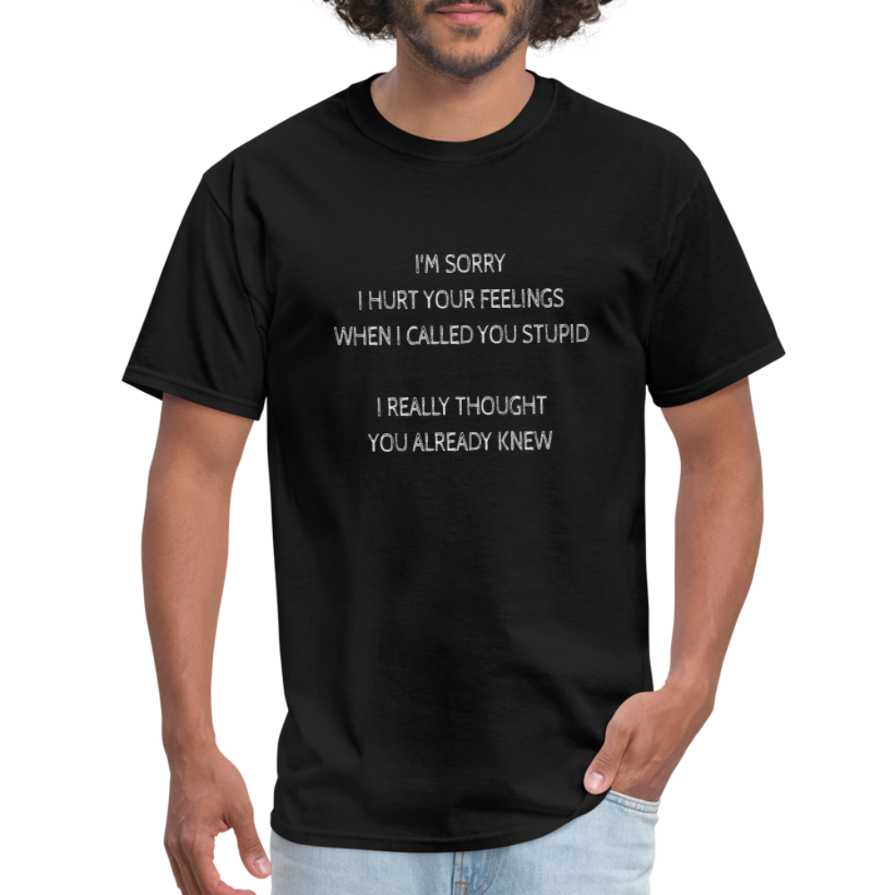 Hurt Your Feeling Stupid T-Shirt - black