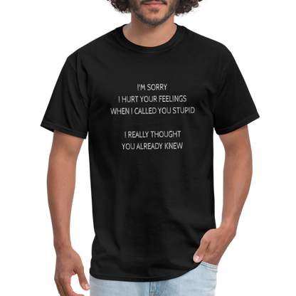 Hurt Your Feeling Stupid T-Shirt - black