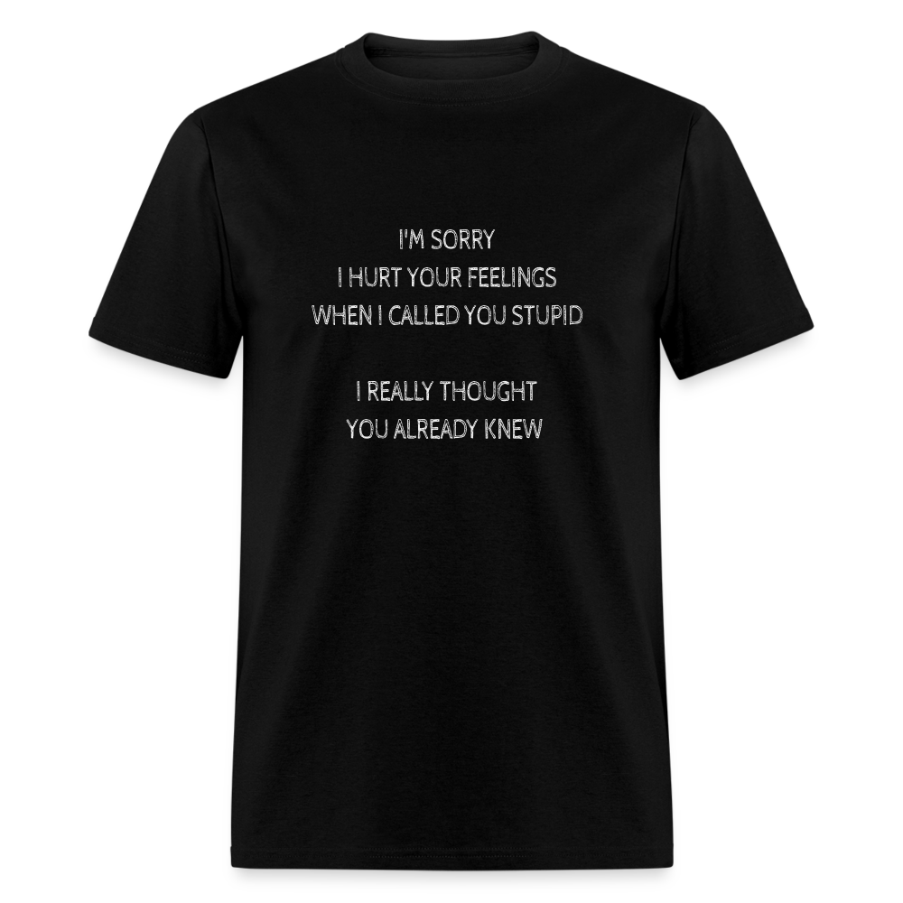 Hurt Your Feeling Stupid T-Shirt - black