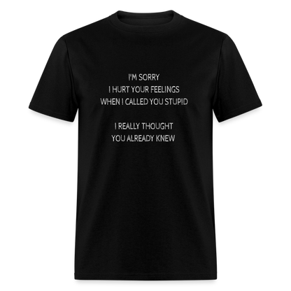 Hurt Your Feeling Stupid T-Shirt - black