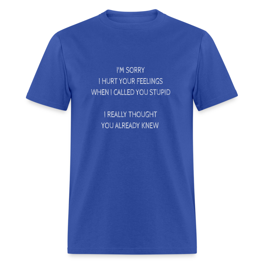 Hurt Your Feeling Stupid T-Shirt - royal blue