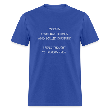 Hurt Your Feeling Stupid T-Shirt - royal blue