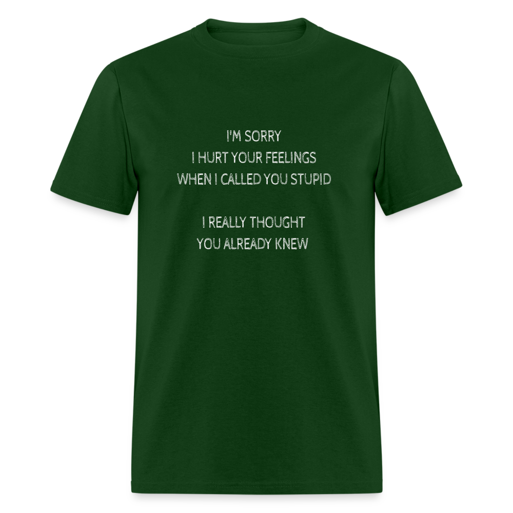 Hurt Your Feeling Stupid T-Shirt - forest green