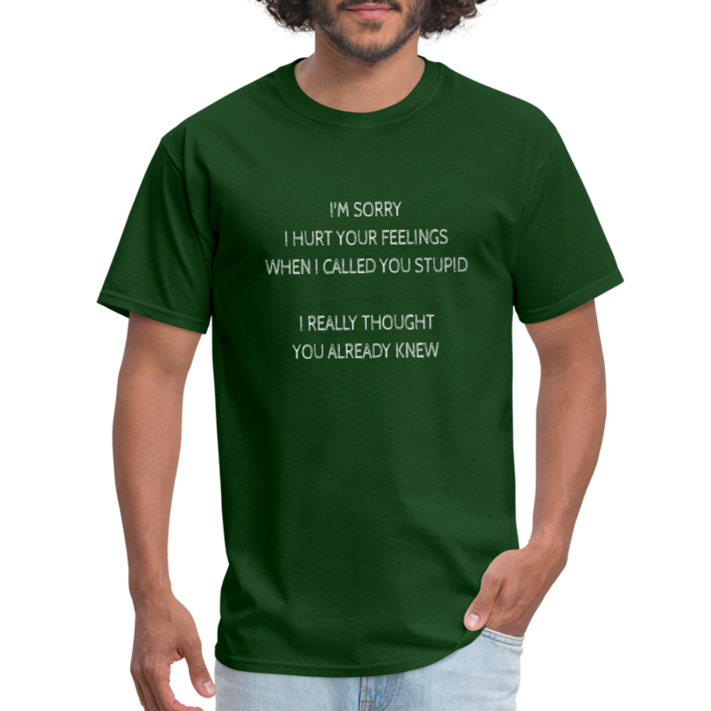 Hurt Your Feeling Stupid T-Shirt - forest green