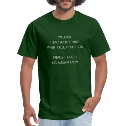 Hurt Your Feeling Stupid T-Shirt - forest green