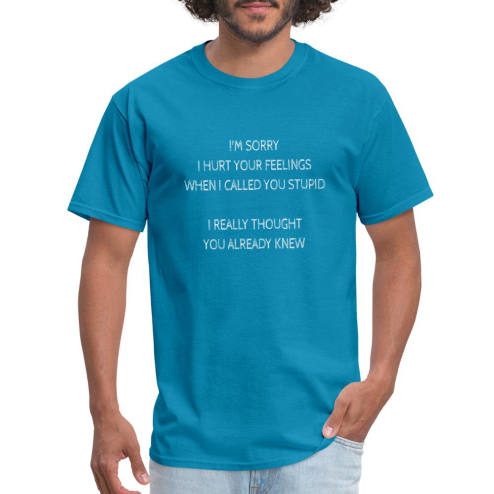 Hurt Your Feeling Stupid T-Shirt - turquoise